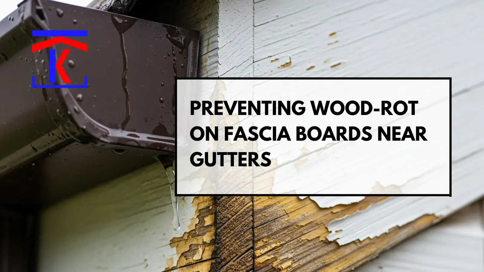Preventing Wood-Rot on Fascia Boards Near Gutters